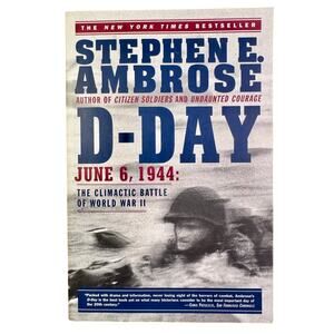 D-Day June 6 1944 by Stephen E Ambrose - 1995